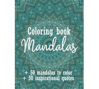 Mandala Coloring Book: Relaxation Book for Adults with Positive Affirmations, Motivational Quotes, and Mindfulness Exercises to Reduce Stress and Anxiety