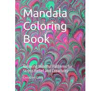 Mandala Coloring Book: Relaxing Mindful Patterns for Stress Relief and Creativity