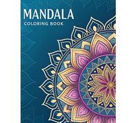 Mandala Coloring Book: Stress-Relieving Mandalas for Adults and Teens An Inspirational Mandala Journey for Peace, Focus, and Creativity