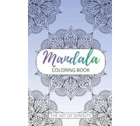 Mandala Coloring Book - The Art of Serenity: Beautiful Mandala Designs for Stress Relief, Relaxation, and Mindful Meditation