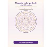 Mandala Coloring Book with Affirmations: 50 Intricate Designs with Positive Quotes for Stress Relief and Self-Love: A Mindfulness Coloring Book for ... Affirmations for Calm, Confidence and Joy