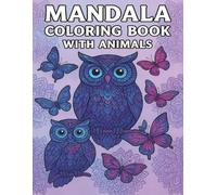 Mandala Coloring Book with Animals - 50 Beautiful Animal Mandalas for Adults to Color and Relax: A Stress Relief Coloring Book Featuring Intricate ... for Mindfulness, Relaxation, and Creativity