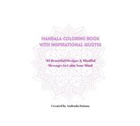 Mandala Coloring Book with Inspirational Quotes: 30 Beautiful Designs & Mindful Messages to Calm Your Mind