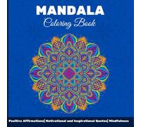 Mandala Coloring Book with Positive Affirmations: Inspirational and Motivational Quotes for Mindfulness, Relaxation, and Stress Relief: Perfect for Adults, Teens, and All Genders