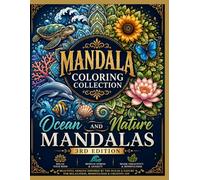 Mandala Coloring Collection: Ocean and Nature Mandalas - 3rd Edition | Relaxing Stress Relief Coloring Book for Adults and Teens Featuring Sea Life, ... Featuring Ocean Life and Nature patterns.
