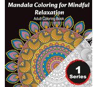 Mandala Coloring for Mindful Relaxation: Adult Coloring Book: 30 Beautiful Mandala Designs to Soothe Stress, Spark Creativity, and Cultivate Inner ... Relief & Relaxation Pro Colouring Book)