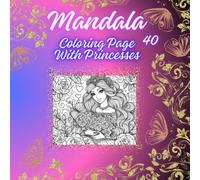 Mandala Coloring Page With Princesses: Relaxing Mandalas Featuring Enchanting Princess Designs