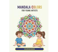 MANDALA COLORS FOR YOUNG ARTISTS: SIMPLE COLORING BOOK SUITABLE FOR 10 - 12 YEARS OLD - TO HAVE A FUN TIME ( 36 pictures )