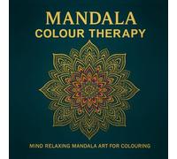 MANDALA COLOUR THERAPY: MIND RELAXING MANDALA ART FOR COLOURING
