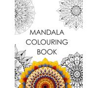 Mandala Colouring Book: A Calming Collection of Intricate Mandalas for Stress Relief and Relaxation