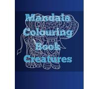 Mandala Colouring Book ( Creatures ) : A Journey of Relaxation and Creativity: Relax, Unwind, and Express Your Creativity with Stunning Mandala Creature Designs