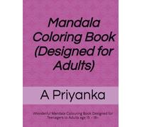 Mandala Colouring Book (Designed for Adults): Wonderful Mandala Colouring Book Designed for Teenagers to Adults age 15 - 18+
