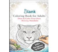 Mandala Colouring Book for Adult: Draw & Color Your Own Relaxing Mandalas with 100+ Templates