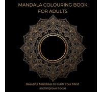 Mandala Colouring Book for Adults - 100 Relaxing Designs for Stress Relief: Beautiful Mandalas to Calm Your Mind and Improve Focus