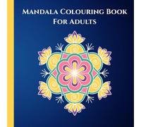 Mandala Colouring Book for Adults: Designed to Calm your Mind and Boost Creativity