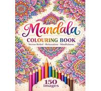 Mandala Colouring Book: Stress Relief • Relaxation • Mindfulness | 150 Beautiful Designs