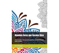 Mandala Cores que Curama Alma: Uma Jornada de Relaxamento,Equilibrio e Criatividade para todas as Idades