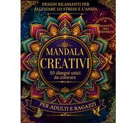 Mandala Creativi: 50 disegni unici da colorare
