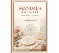 MANDALA CREATIVI: Disegni originali in tre formati, per la colorazione e il trasferimento su ceramica, stoffa e legno.