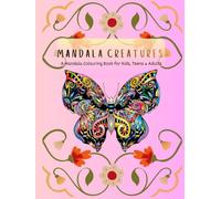 MANDALA CREATURES: A Mandala Colouring Book for Kids, Teens & Adults (Colour and Unwind Series)