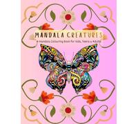 MANDALA CREATURES: A Mandala Colouring Book for Kids, Teens & Adults (Colour and Unwind Series)