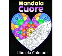 Mandala Cuore Libro da Colorare: Per adulti - 50 pagine da colorare per rilassamento e riduzione dello stress