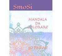 MANDALA DA COLORARE: 50 PAGINE