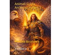 Mandala da colorare: Animali Guida,Archetipi e Angeli 3 volumi in 1 (Mandala spirituali da colorare)