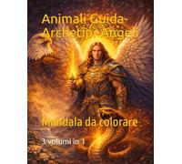 Mandala da colorare: Animali Guida,Archetipi e Angeli 3 volumi in 1 (Mandala spirituali da colorare)