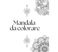 Mandala da colorare!: Esprimi la tua energia con i colori del mandala!