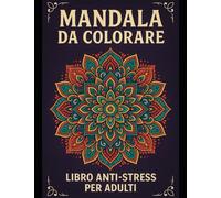 Mandala da Colorare - Libro Anti-Stress per Adulti: 24 Disegni Originali per Rilassarti e Meditare