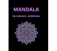 Mandala da Colorare: Libro Antistress Adulti: Album con 40 Disegni Geometrici e Fiori Grandi Facili da Colorare. Quaderno Relax per Ragazzi, Teenager e Adulti. Perfetto per Pennarelli.