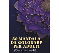 Mandala da Colorare per Adulti Antistress: Libro da colorare per adulti con mandala rilassanti - perfetto per ritrovare calma, relax e concentrazione