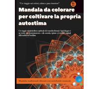 Mandala da colorare per coltivare la propria autostima: “Un viaggio nei colori, calma e pace interiore”