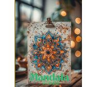 Mandala da Colorare - Rilassa la Mente e Risveglia la Creatività: 106 mandala