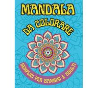 MANDALA DA COLORARE SEMPLICI: LIBRO DA COLORARE CREATIVO E RILASSANTE PER BAMBINI E ADULTI