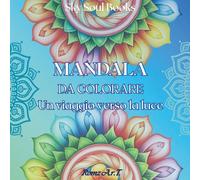 Mandala da Colorare - Un Viaggio di Colori verso la luce