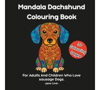 Mandala Dachshund Colouring Book: For Adults And children Who Love Sausage Dogs