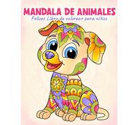 Mandala de Animales Felices Libro de colorear para niños: Dibujo para colorear divertidas y creativas para niñas y niños de 4 a 8 años