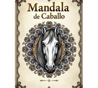 Mandala de Caballo: Alivio del Estrés, Relajación 100 Asombrosas Imágenes de Caballos