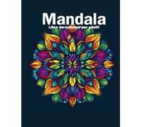 Mandala decorativi: libro antistress da colorare per adulti.: 100 mandala in diversi stili per rilassarsi.