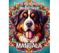 Mandala del Perro de Montaña Bernese: Explora la Serenidad: 100 Páginas de Mandala del Perro de Montaña Bernese para una Experiencia de Coloración ... Belleza Tranquilidad Terapia Meditación
