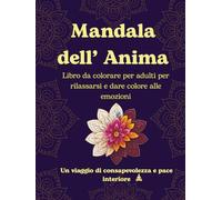 MANDALA DELL'ANIMA: Libro da colorare per adulti per rilassarsi e dare colore alle emozioni
