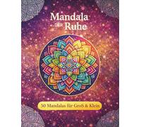 Mandala der Ruhe: 50 Mandalas zur Entspannung, Achtsamkeit und inneren Balance.
