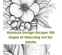 Mandala Design Escape: 100 Pages of Relaxing Art for Adults