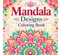 Mandala Designs Coloring Book: 50 Beautiful Designs for Relaxation, Stress Relief & Mindfulness