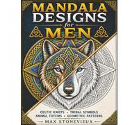 Mandala Designs for Men: Celtic Knots, Tribal Symbols, Animal Totems & Bold Geometric Patterns