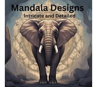 Mandala Designs: Intricate and Detailed: A Relaxing and Mindful Coloring Book for Adults