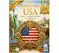 Mandala Designs of the USA: Book I - Nature and Roots: 25 Mandalas Celebrating American Heritage, Family Values, Nature, and the 250th Anniversary (Sapientia Gal Country Lights Series)