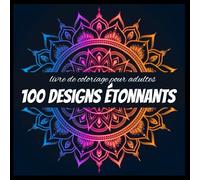 Mandala Détente: Livre de Coloriage pour Adultes - 100 Motifs Apaisants: Relaxation, Anti-Stress et Méditation | Motifs Mandala pour Tous Niveaux | Art Thérapie pour Adultes